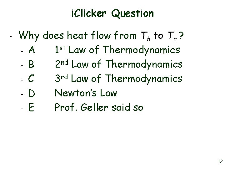 i. Clicker Question • Why does heat flow from Th to Tc ? –
