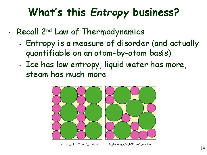 What’s this Entropy business? • Recall 2 nd Law of Thermodynamics – Entropy is