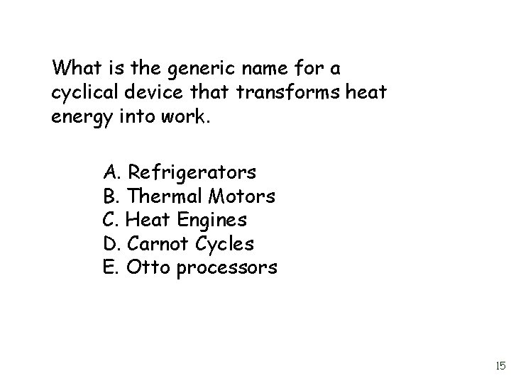 What is the generic name for a cyclical device that transforms heat energy into