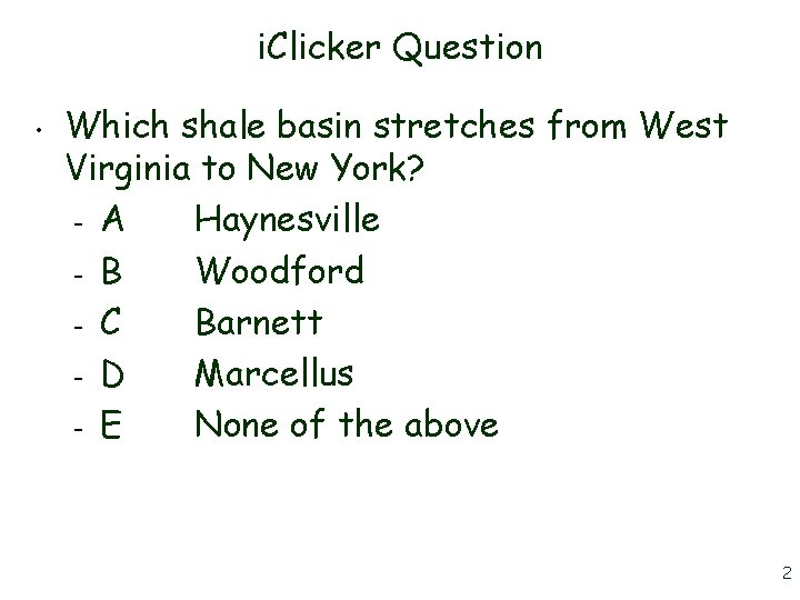 i. Clicker Question • Which shale basin stretches from West Virginia to New York?