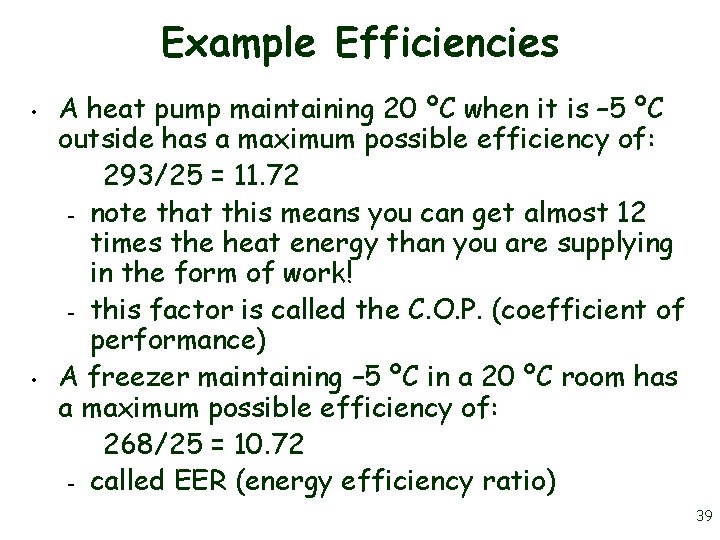 Example Efficiencies • • A heat pump maintaining 20 ºC when it is –