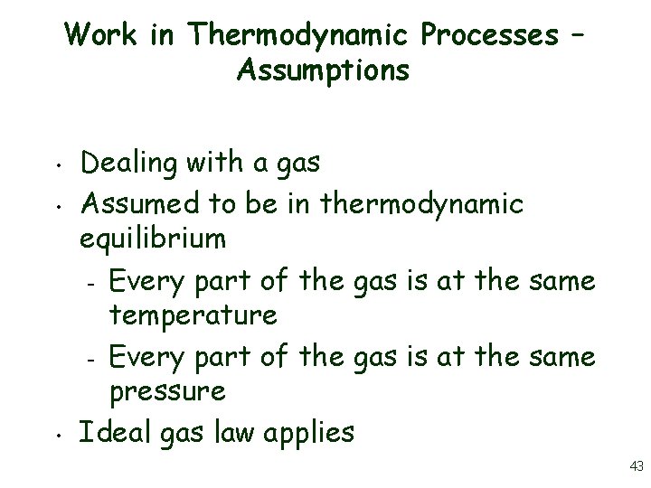 Work in Thermodynamic Processes – Assumptions • • • Dealing with a gas Assumed