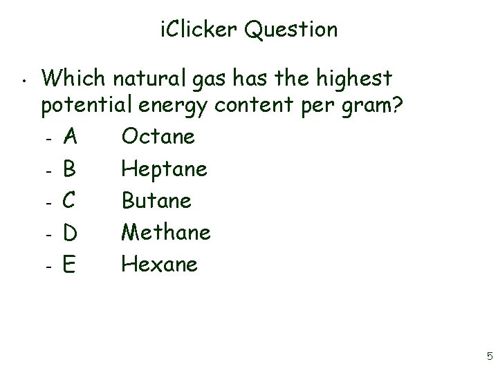 i. Clicker Question • Which natural gas has the highest potential energy content per