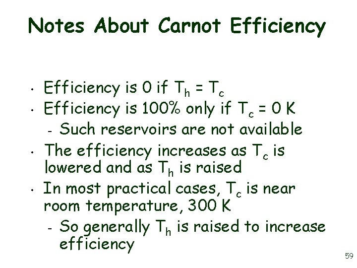 Notes About Carnot Efficiency • • Efficiency is 0 if Th = Tc Efficiency