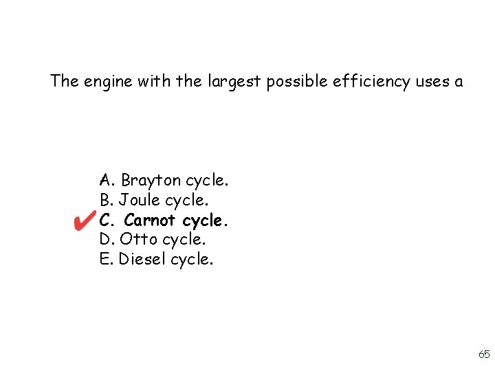 The engine with the largest possible efficiency uses a A. Brayton cycle. B. Joule