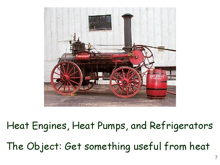 Heat Engines, Heat Pumps, and Refrigerators The Object: Get something useful from heat 7