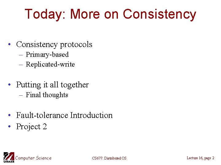 Today: More on Consistency • Consistency protocols – Primary-based – Replicated-write • Putting it