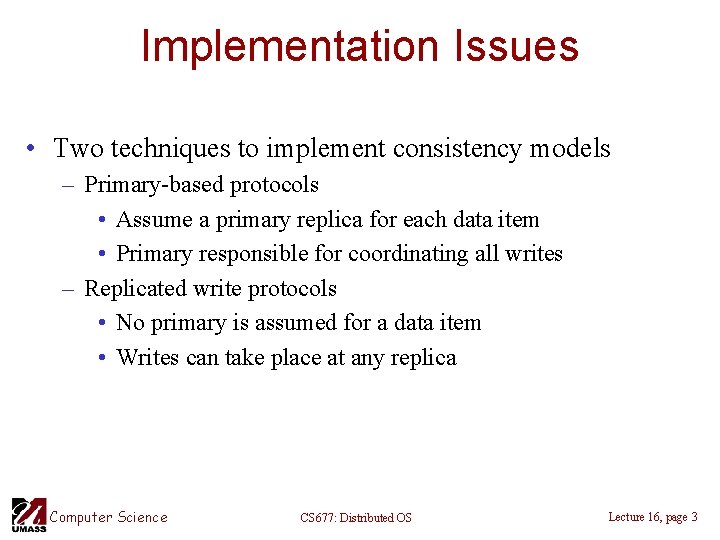 Implementation Issues • Two techniques to implement consistency models – Primary-based protocols • Assume