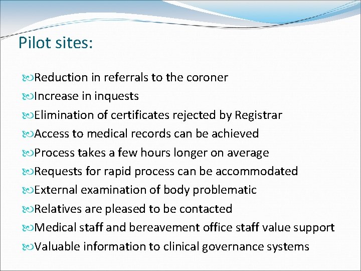 Pilot sites: Reduction in referrals to the coroner Increase in inquests Elimination of certificates