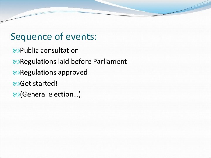 Sequence of events: Public consultation Regulations laid before Parliament Regulations approved Get started! (General