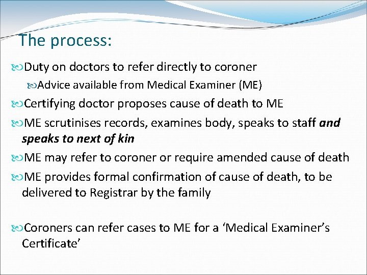 The process: Duty on doctors to refer directly to coroner Advice available from Medical