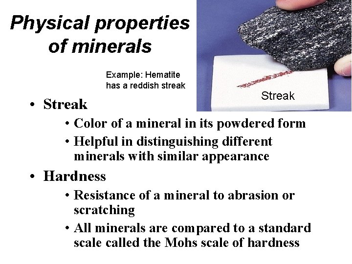 Physical properties of minerals Example: Hematite has a reddish streak • Streak • Color