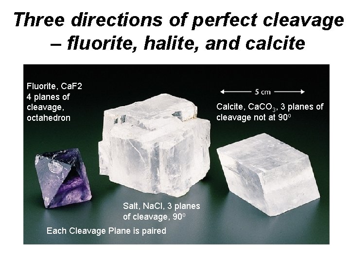 Three directions of perfect cleavage – fluorite, halite, and calcite Fluorite, Ca. F 2