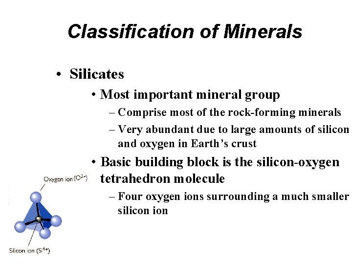 Classification of Minerals • Silicates • Most important mineral group – Comprise most of