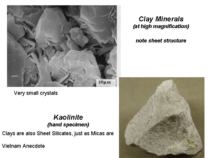 Clay Minerals (at high magnification) note sheet structure Very small crystals Kaolinite (hand specimen)