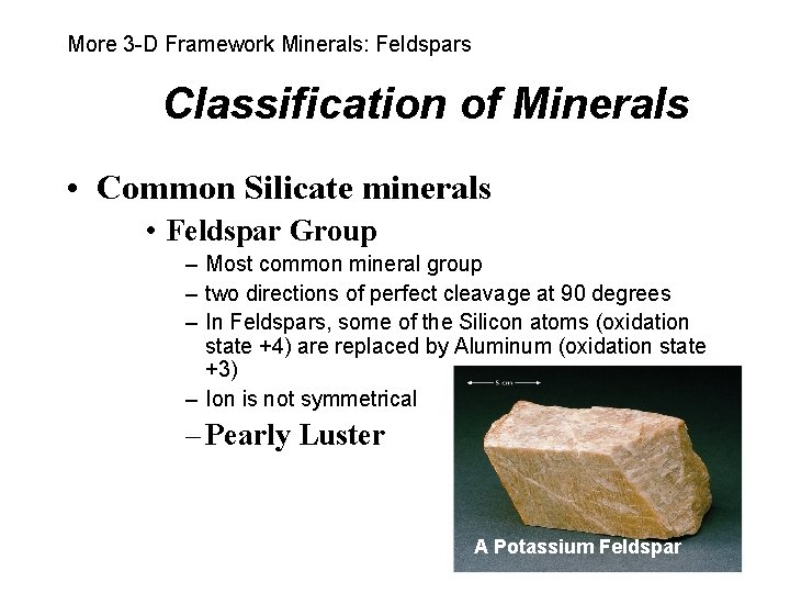 More 3 -D Framework Minerals: Feldspars Classification of Minerals • Common Silicate minerals •