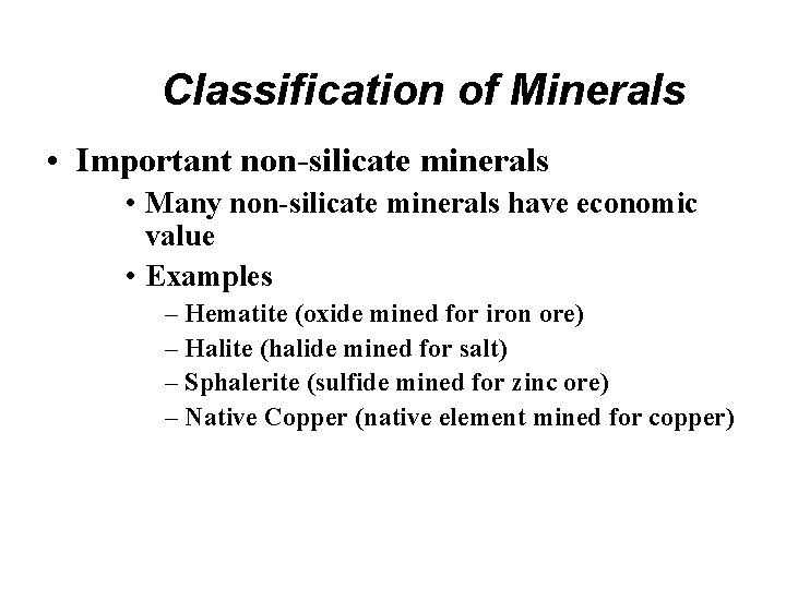 Classification of Minerals • Important non-silicate minerals • Many non-silicate minerals have economic value