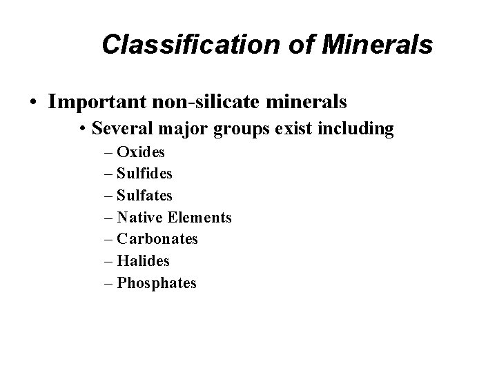 Classification of Minerals • Important non-silicate minerals • Several major groups exist including –