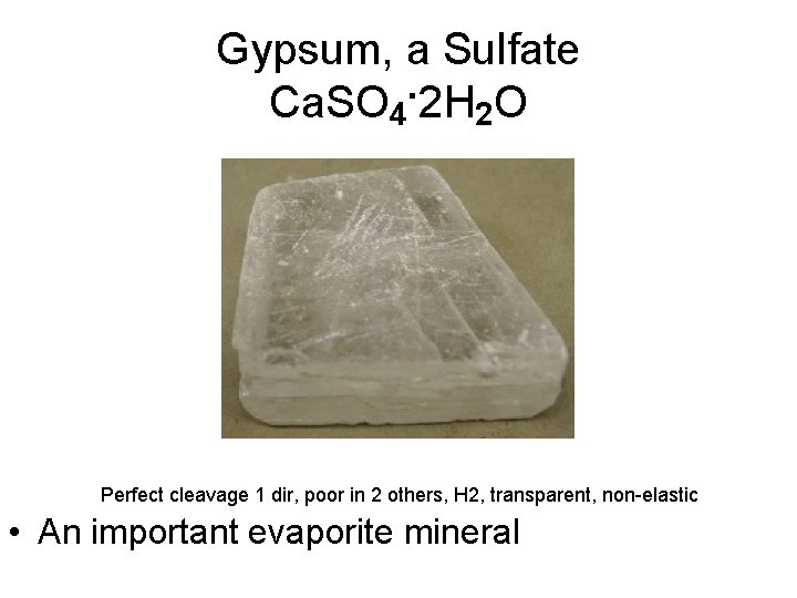 Gypsum, a Sulfate. Ca. SO 4 2 H 2 O Perfect cleavage 1 dir,