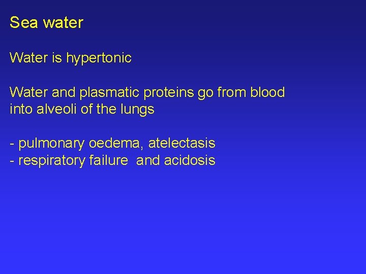 Sea water Water is hypertonic Water and plasmatic proteins go from blood into alveoli