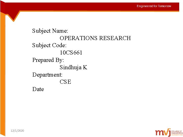 Subject Name: OPERATIONS RESEARCH Subject Code: 10 CS 661 Prepared By: Sindhuja K Department: