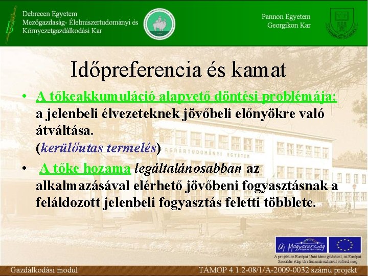 Időpreferencia és kamat • A tőkeakkumuláció alapvető döntési problémája: a jelenbeli élvezeteknek jövőbeli előnyökre