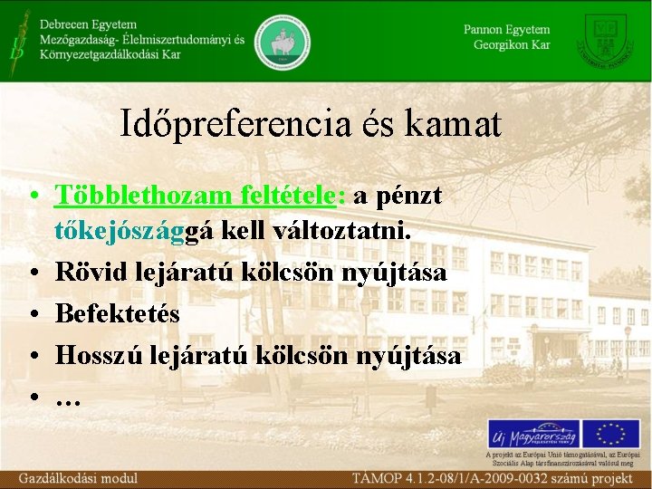 Időpreferencia és kamat • Többlethozam feltétele: a pénzt tőkejószággá kell változtatni. • Rövid lejáratú