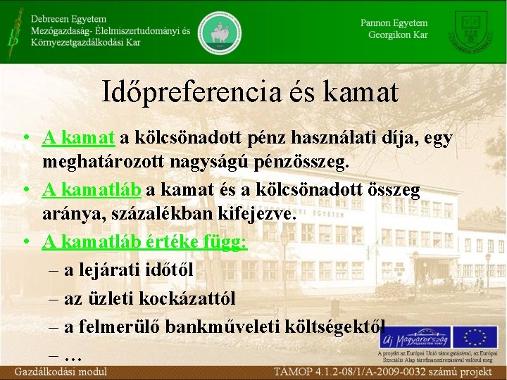 Időpreferencia és kamat • A kamat a kölcsönadott pénz használati díja, egy meghatározott nagyságú