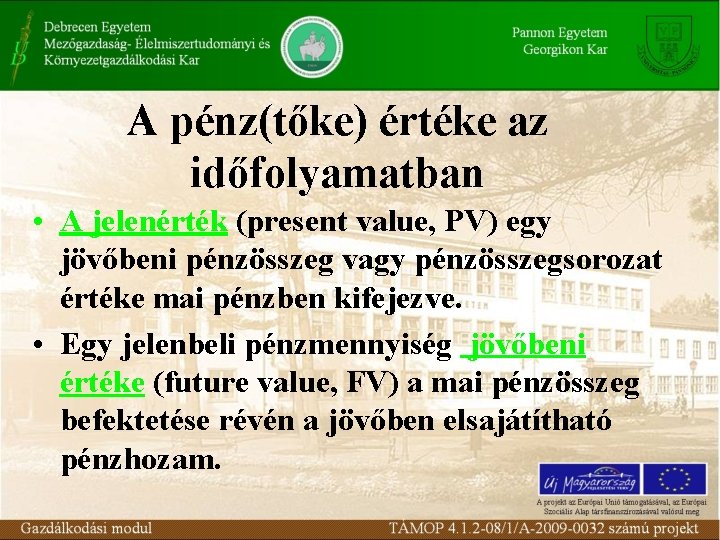 A pénz(tőke) értéke az időfolyamatban • A jelenérték (present value, PV) egy jövőbeni pénzösszeg