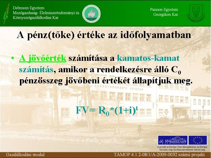 A pénz(tőke) értéke az időfolyamatban • A jövőérték számítása a kamatos-kamat számítás, amikor a