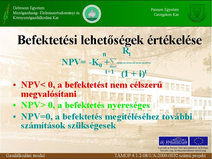 Befektetési lehetőségek értékelése Rt NPV= -K 0 +∑-----t=1 (1 + i)t • NPV< 0,