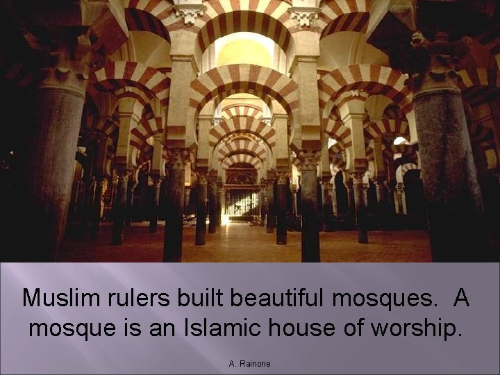 Muslim rulers built beautiful mosques. A mosque is an Islamic house of worship. A. Muslim rulers built beautiful mosques. A mosque is an Islamic house of worship. A.