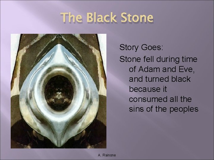 The Black Stone Story Goes: Stone fell during time of Adam and Eve, and The Black Stone Story Goes: Stone fell during time of Adam and Eve, and