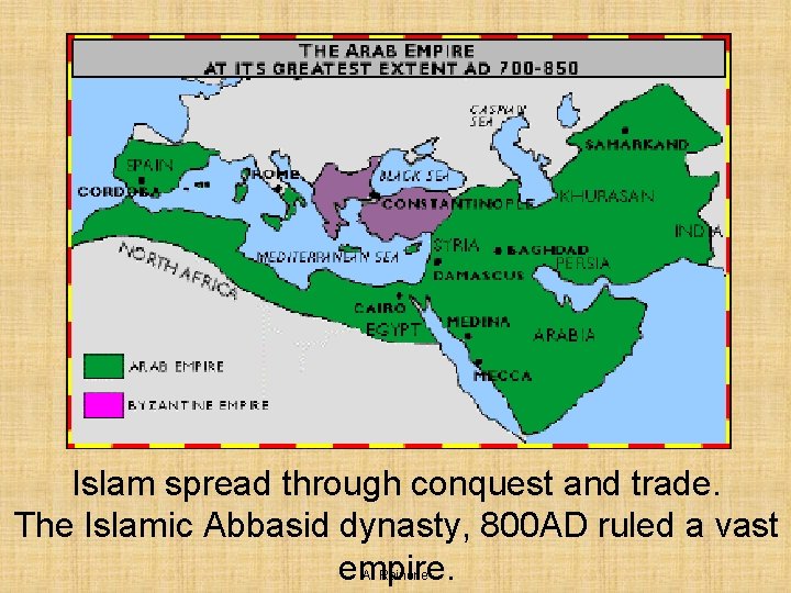 Islam spread through conquest and trade. The Islamic Abbasid dynasty, 800 AD ruled a Islam spread through conquest and trade. The Islamic Abbasid dynasty, 800 AD ruled a