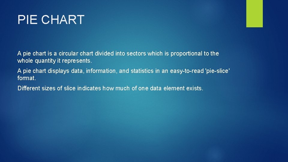 PIE CHART A pie chart is a circular chart divided into sectors which is