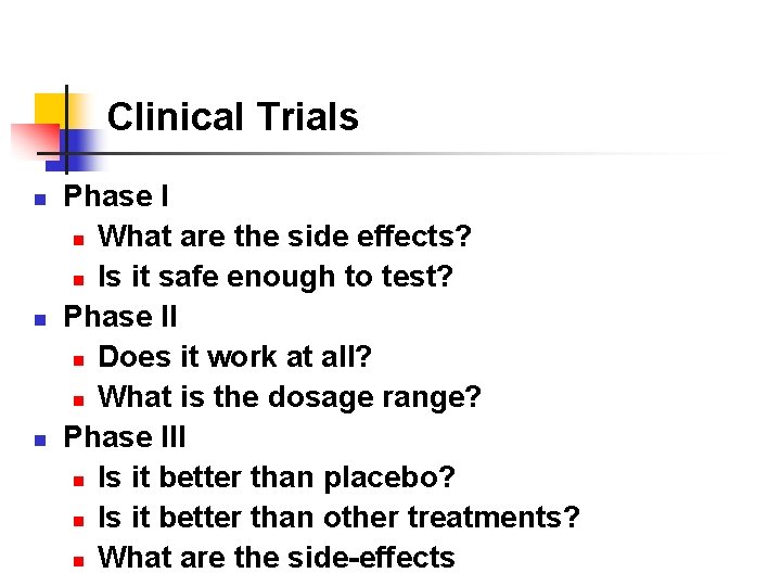 Clinical Trials n n n Phase I n What are the side effects? n