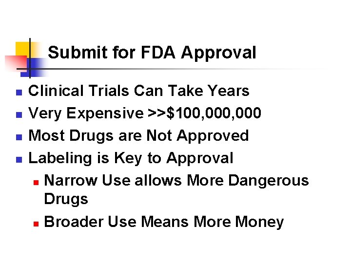 Submit for FDA Approval n n Clinical Trials Can Take Years Very Expensive >>$100,