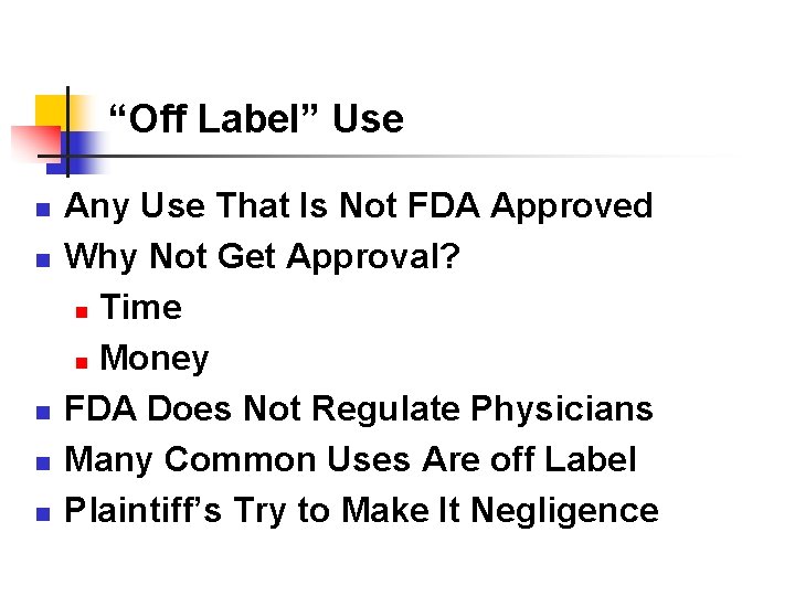 “Off Label” Use n n n Any Use That Is Not FDA Approved Why