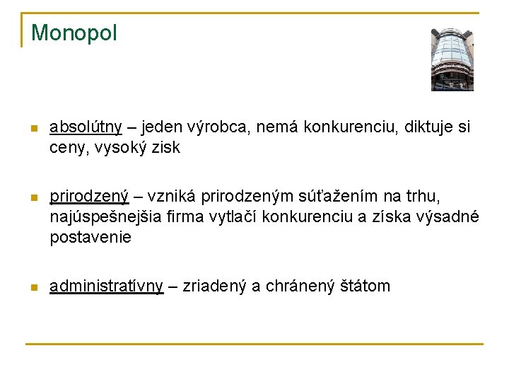 Monopol n absolútny – jeden výrobca, nemá konkurenciu, diktuje si ceny, vysoký zisk n