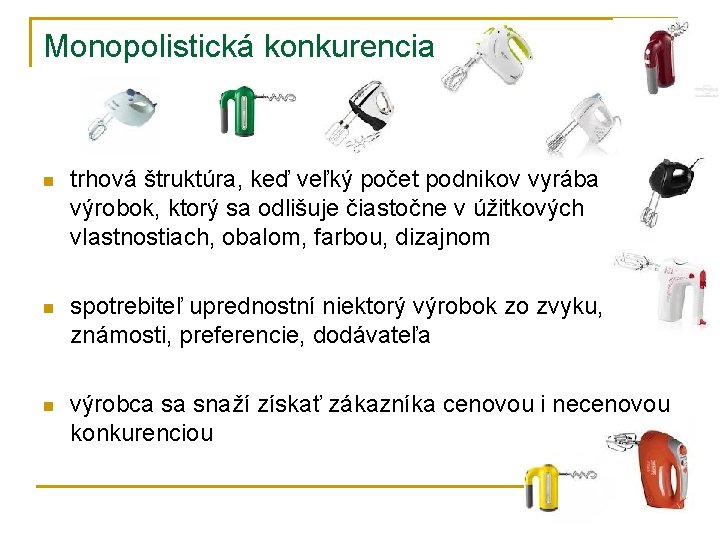 Monopolistická konkurencia n trhová štruktúra, keď veľký počet podnikov vyrába výrobok, ktorý sa odlišuje