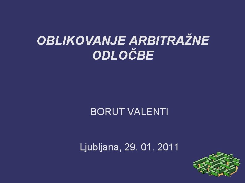 OBLIKOVANJE ARBITRAŽNE ODLOČBE BORUT VALENTI Ljubljana, 29. 01. 2011 