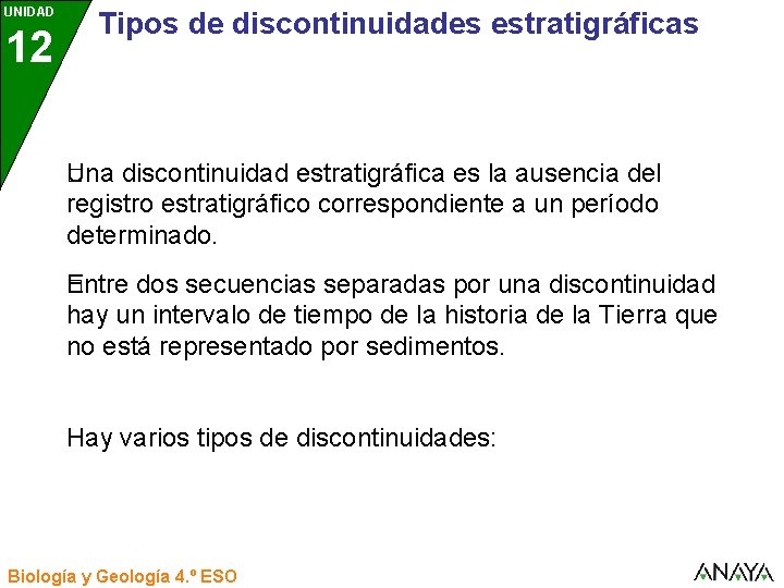 UNIDAD 12 3 Tipos de discontinuidades estratigráficas Una � discontinuidad estratigráfica es la ausencia