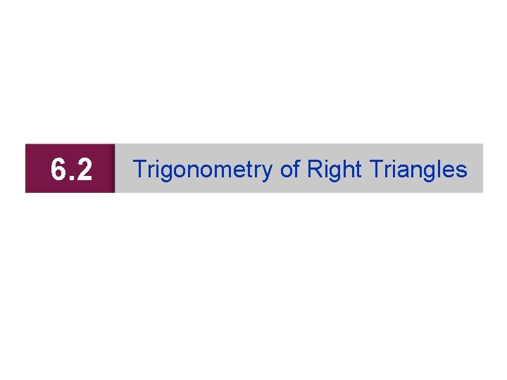 6. 2 Trigonometry of Right Triangles 