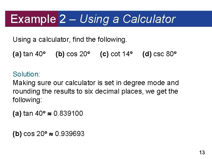 Example 2 – Using a Calculator Using a calculator, find the following. (a) tan