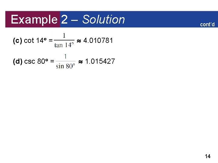 Example 2 – Solution (c) cot 14 = 4. 010781 (d) csc 80 =