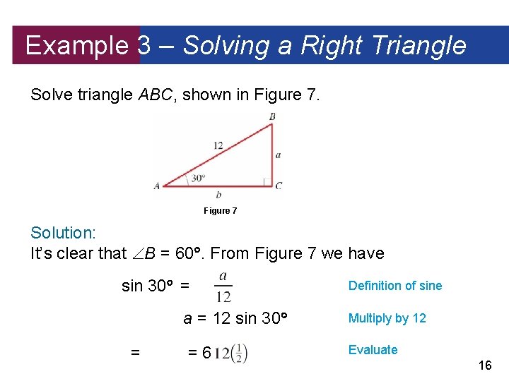 Example 3 – Solving a Right Triangle Solve triangle ABC, shown in Figure 7