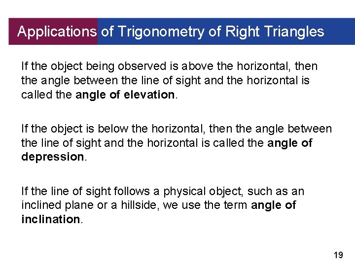 Applications of Trigonometry of Right Triangles If the object being observed is above the