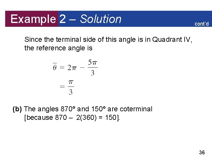 Example 2 – Solution cont’d Since the terminal side of this angle is in