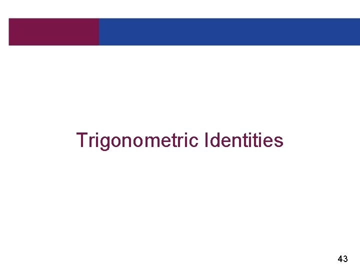 Trigonometric Identities 43 