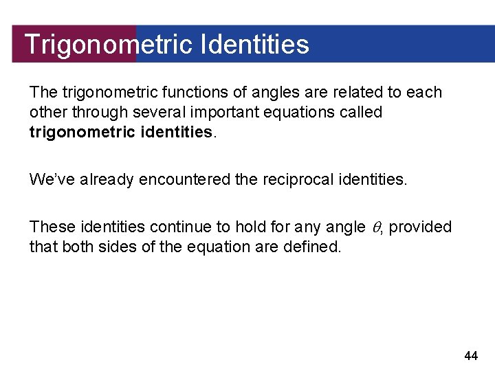 Trigonometric Identities The trigonometric functions of angles are related to each other through several